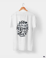 Go where you feel alive printed t shirts