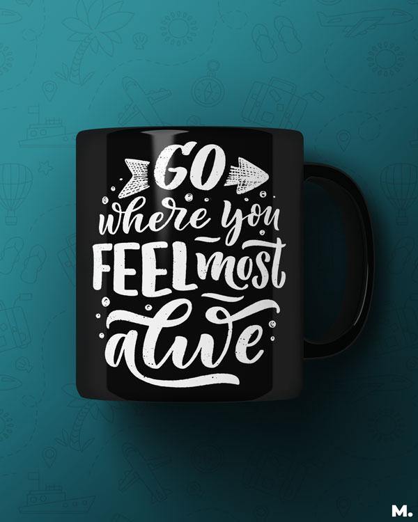Printed mugs - Go where you feel alive  - MUSELOT