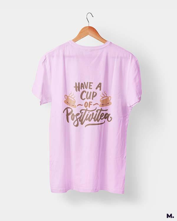 printed t shirts - Have a cup of positivitea  - MUSELOT