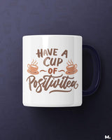 Have a cup of positive tea printed mugs