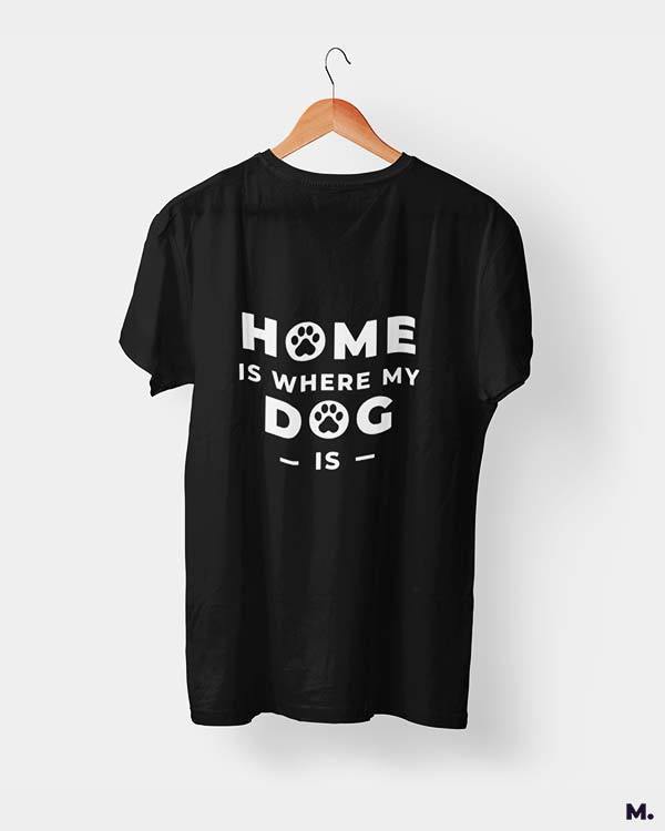 printed t shirts - Home is where my dog is  - MUSELOT