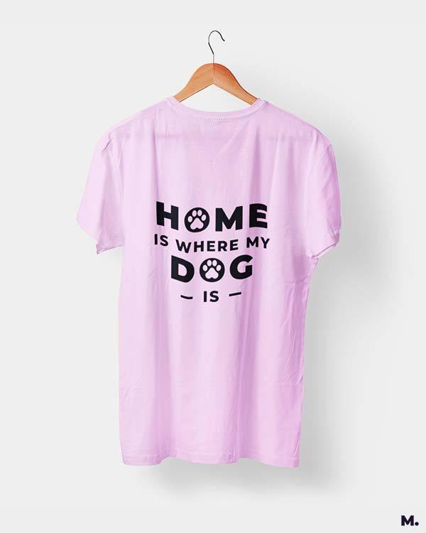 printed t shirts - Home is where my dog is  - MUSELOT
