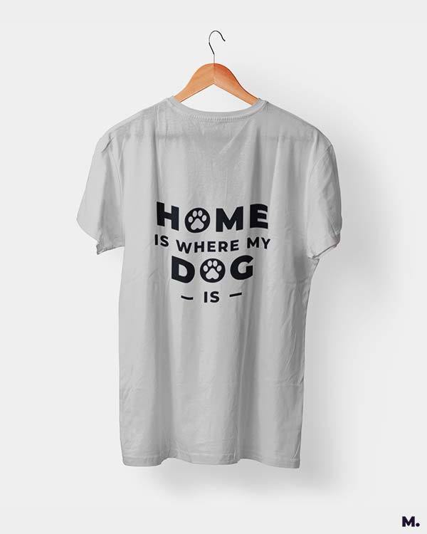 printed t shirts - Home is where my dog is  - MUSELOT