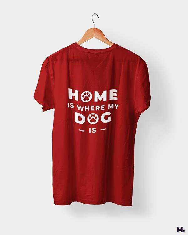 printed t shirts - Home is where my dog is  - MUSELOT