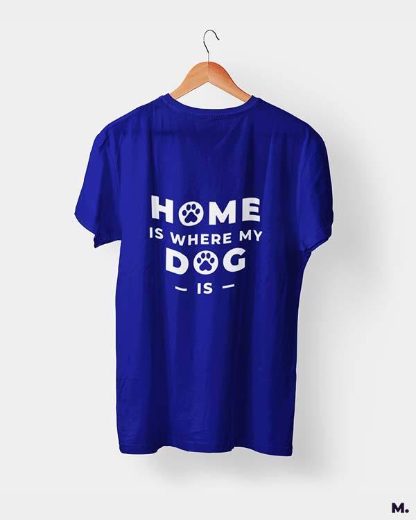 printed t shirts - Home is where my dog is  - MUSELOT