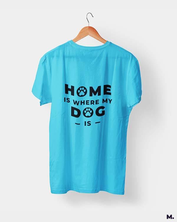 printed t shirts - Home is where my dog is  - MUSELOT