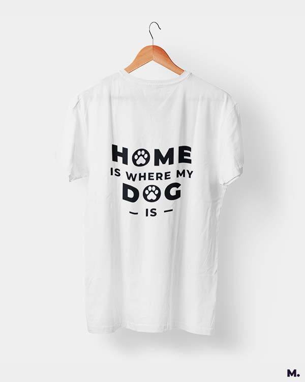 printed t shirts - Home is where my dog is  - MUSELOT