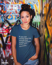 If you are cooler than me, would that make me hotter than you? funny printed t shirts at Muselot