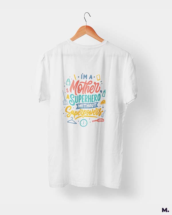 Mother - superhero w/o superpowers printed t shirts