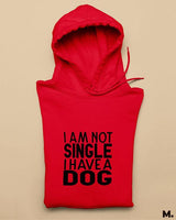 Not single, I have a dog printed hoodies