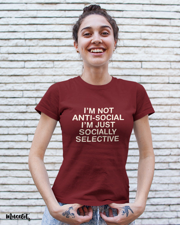 I am not anti social, I am socially selected printed t shirt at Muselot