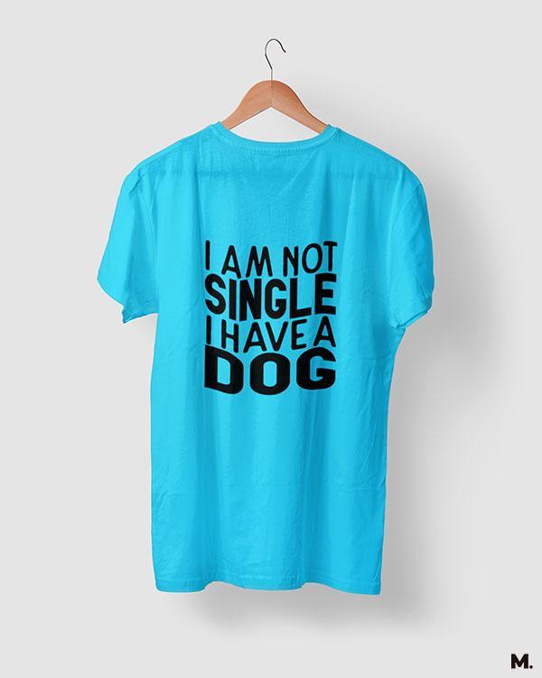 printed t shirts - Not single, I have a dog  - MUSELOT