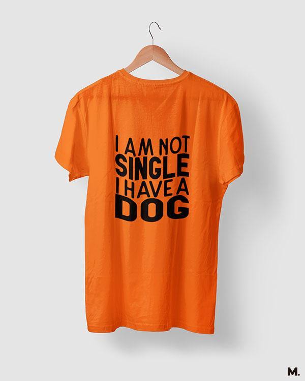 printed t shirts - Not single, I have a dog  - MUSELOT
