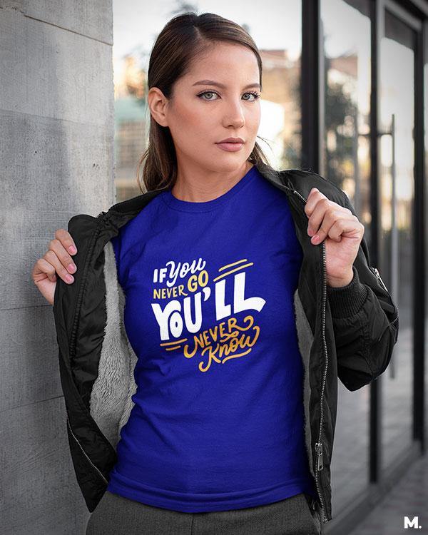 printed t shirts - If u never go, u'll never know  - MUSELOT