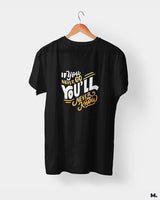 If u never go, u'll never know printed t shirts
