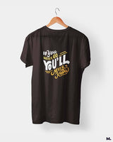 If u never go, u'll never know printed t shirts
