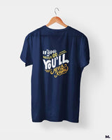 If u never go, u'll never know printed t shirts