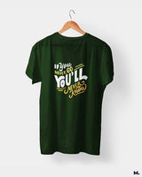 If u never go, u'll never know printed t shirts