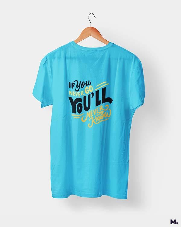 printed t shirts - If u never go, u'll never know  - MUSELOT