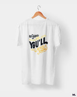If u never go, u'll never know printed t shirts