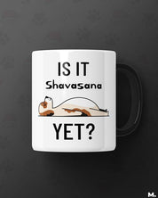 White Printed mugs online for yoga and dog lovers - Is it shavasana yet?  - MUSELOT