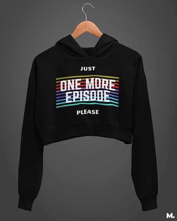 Crop printed hoodies for girls who like to binge watch  - Just one more episode  - Muselot