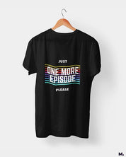 printed t shirts - Just one more episode  - MUSELOT