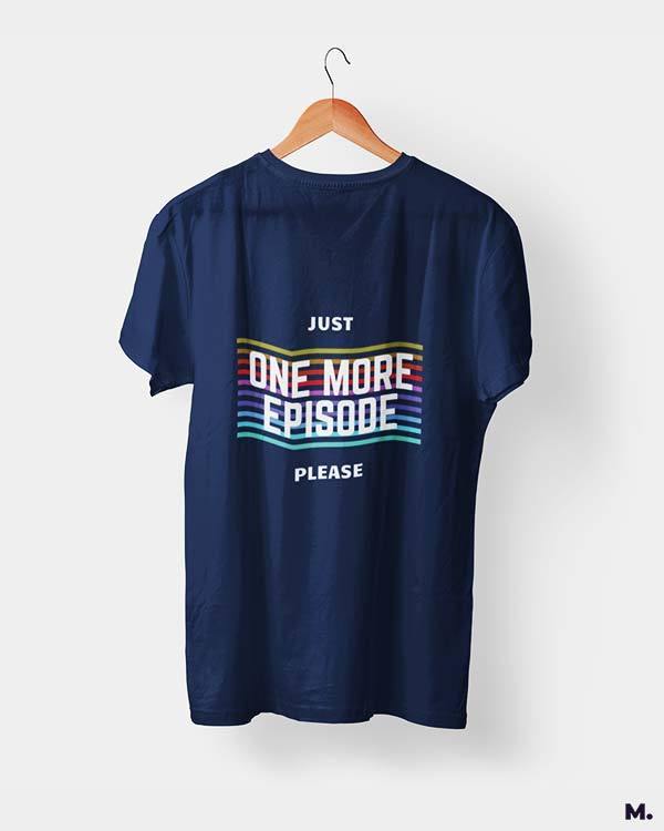 printed t shirts - Just one more episode  - MUSELOT