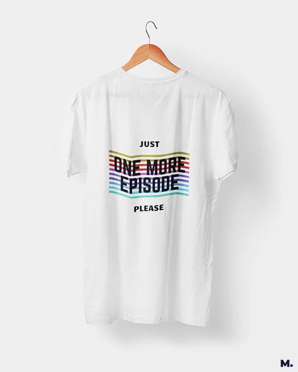 printed t shirts - Just one more episode  - MUSELOT
