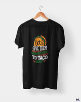Give them something to taco about printed t shirts
