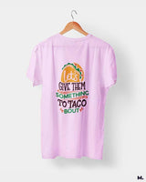 Give them something to taco about printed t shirts