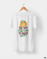 Give them something to taco about printed t shirts