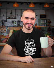 printed t shirts - Life begins after tea  - Muselot India