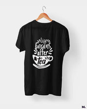 printed t shirts - Life begins after tea  - Muselot India