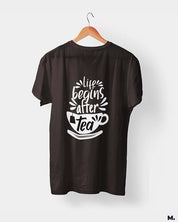 printed t shirts - Life begins after tea  - Muselot India