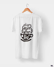 printed t shirts - Life begins after tea  - Muselot India