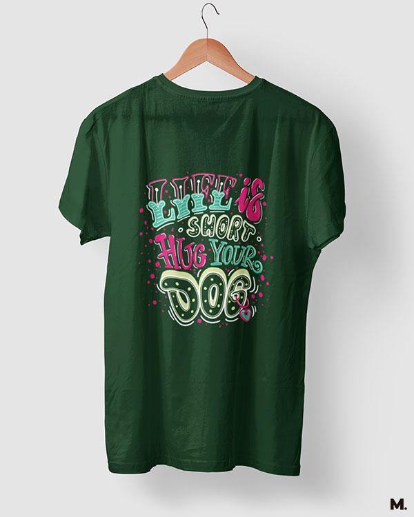 printed t shirts - Life is short, hug your dog  - MUSELOT