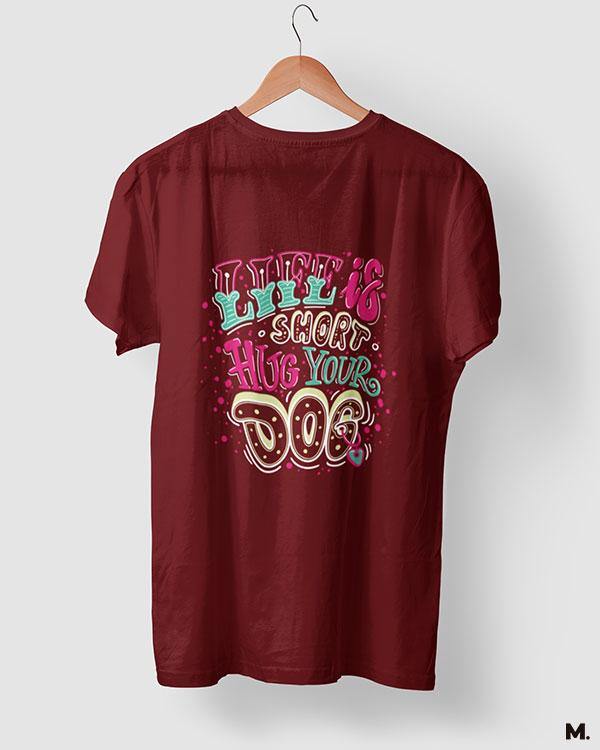 printed t shirts - Life is short, hug your dog  - MUSELOT