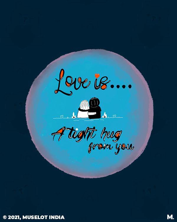 printed t shirts - Love is tight hug from you  - MUSELOT