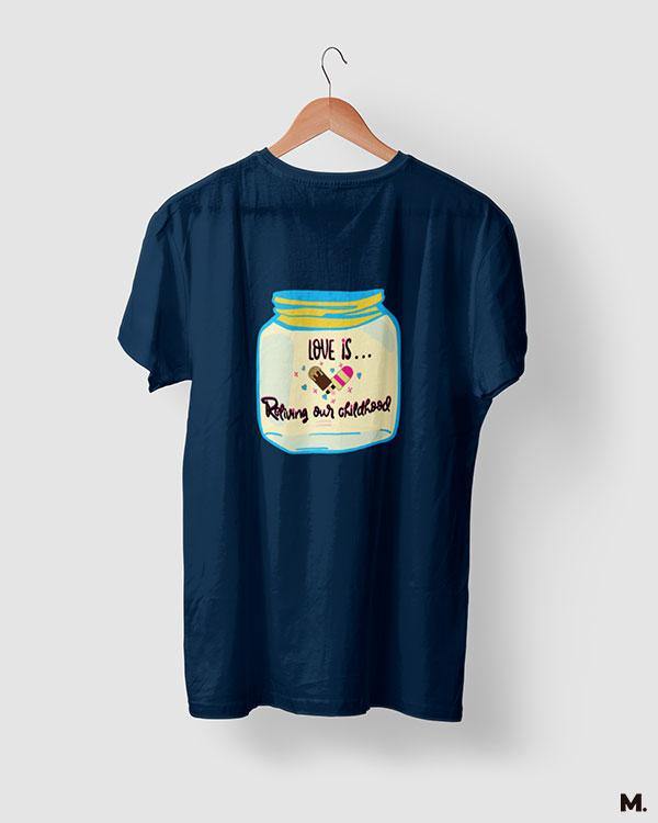 printed t shirts - Love is reliving childhood  - MUSELOT