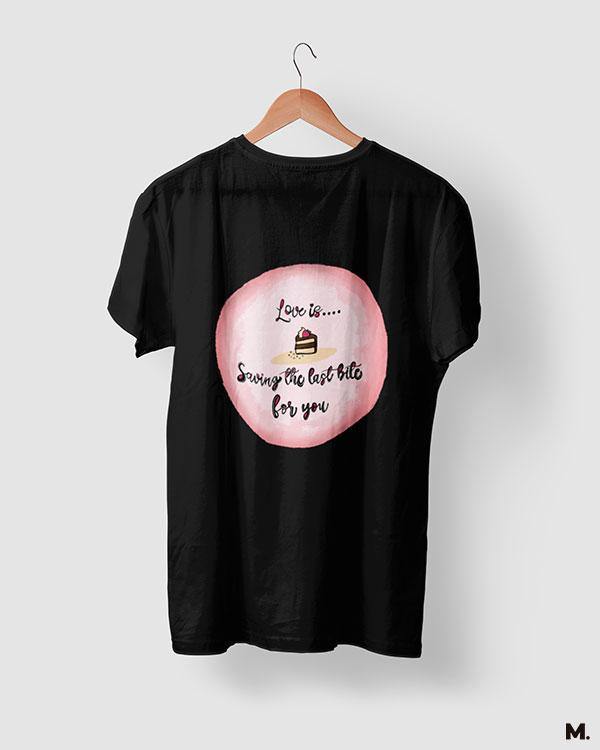 printed t shirts - Love is saving last bite for you  - MUSELOT