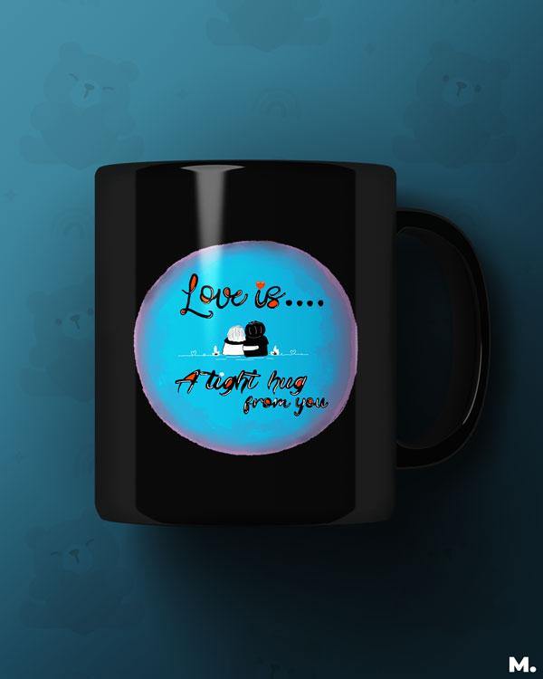 Printed mugs - Love is tight hug from you  - MUSELOT