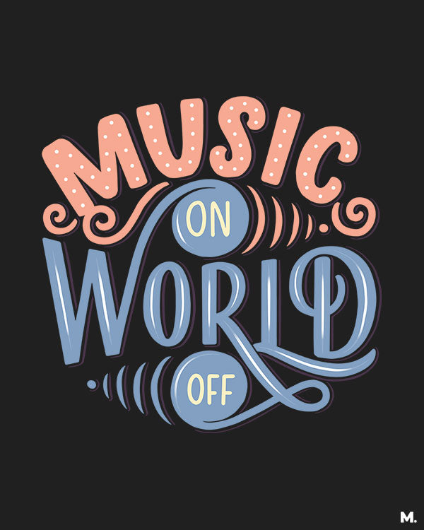 printed t shirts - Music on, world off - MUSELOT