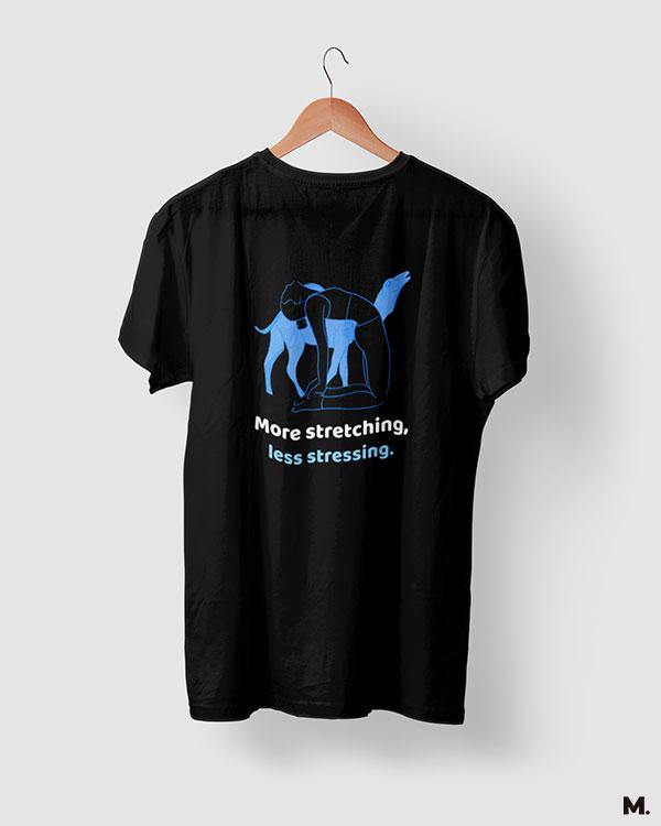 printed t shirts - More stretching, less stressing  - MUSELOT