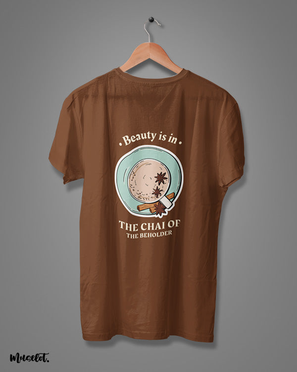 Beauty is in the chai of the beholder printed t shirts by Muselot in coffee brown colour 