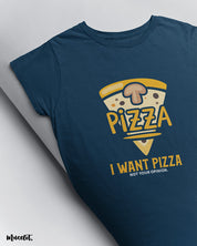 I want pizza not your opinion printed t shirts