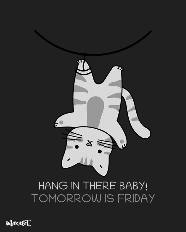 Hang in there baby, tomorrow is friday funny design illustration at Muselot