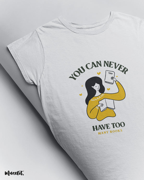 You can never have too many books design illustrated graphic t shirt in white colour for women who love books at Muselot