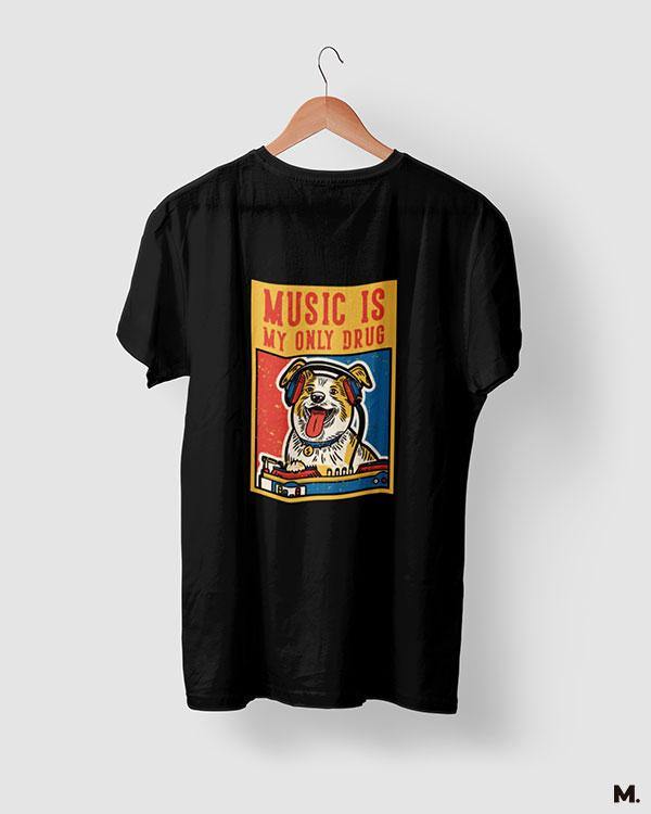 printed t shirts - Music is my only drug  - MUSELOT