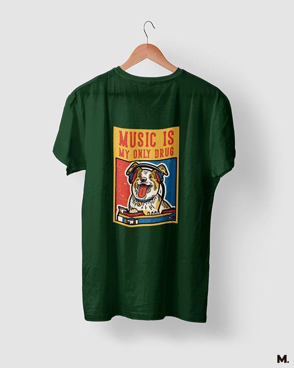 printed t shirts - Music is my only drug  - MUSELOT
